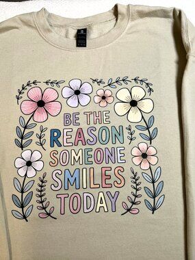 Gildan Sweatshirt Be The Reason Someone SMiles Today Inspirational Positive Kind
